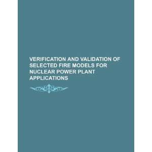 Verification and validation of selected fire models for nuclear power 