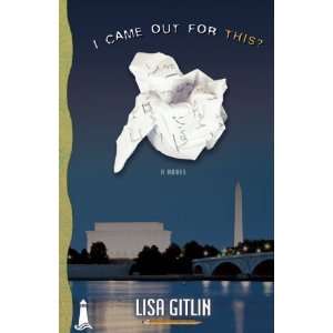    I Came Out for This? A Novel [Paperback] Lisa Gitlin Books