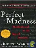 NOBLE  Perfect Madness Motherhood in the Age of Anxiety by Judith 