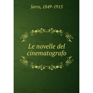  Le novelle del cinematografo 1849 1915 Jarro Books