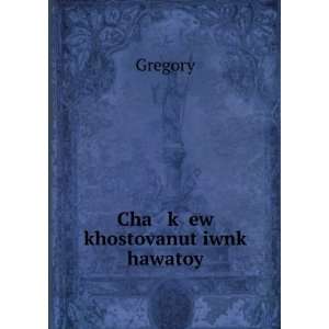    Cha kÊ» ew khostovanutÊ»iwnkÊ» hawatoy Gregory Books