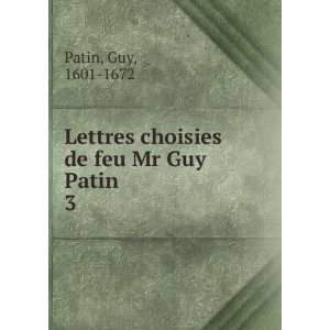   Lettres choisies de feu Mr Guy Patin. 3 Guy, 1601 1672 Patin Books