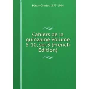   Volume 5 10, ser.3 (French Edition) PÃ©guy Charles 1873 1914 Books
