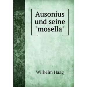  Ausonius und seinemosella Wilhelm Haag Books