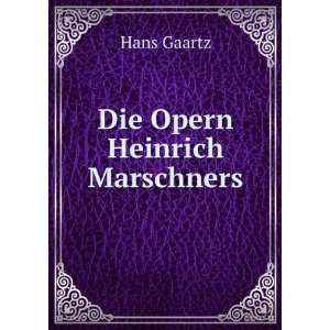  Die Opern Heinrich Marschners Hans Gaartz Books