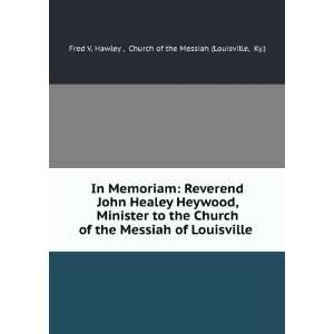  In Memoriam Reverend John Healey Heywood, Minister to the 