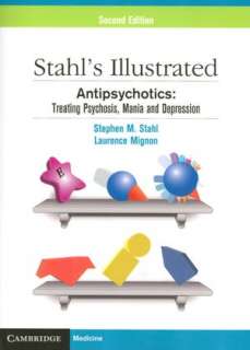 Stahls Illustrated Antipsychotics Treating Psychosis, Mania and 