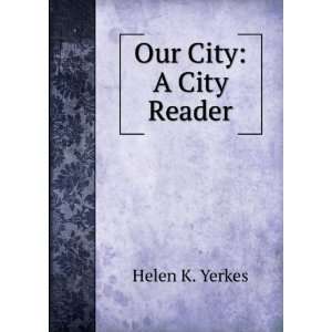  Our City A City Reader Helen K. Yerkes Books