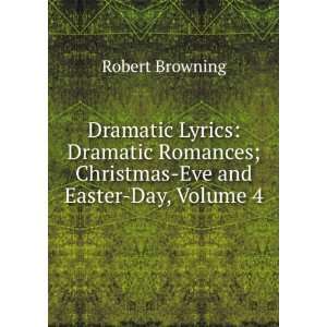  Dramatic Lyrics Dramatic Romances; Christmas Eve and 