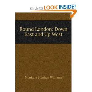  Round London Down East and Up West Montagu Stephen 