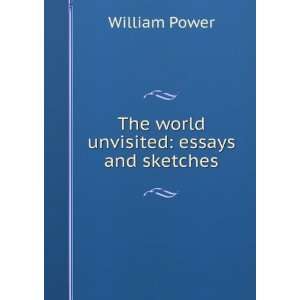  The world unvisited essays and sketches William Power 