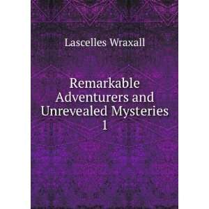  Remarkable Adventurers and Unrevealed Mysteries. 1 
