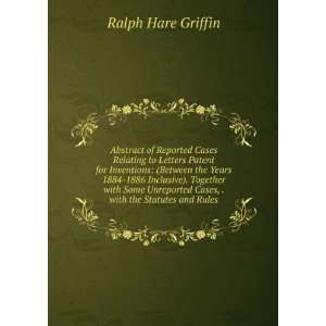   Unreported Cases, . with the Statutes and Rules Ralph Hare Griffin