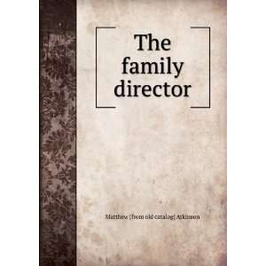    The family director Matthew [from old catalog] Atkinson Books