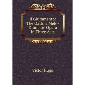    The Oath; a Melo Dramatic Opera in Three Acts Victor Hugo Books