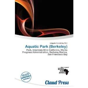    Aquatic Park (Berkeley) (9786200511416) Lóegaire Humphrey Books