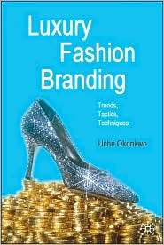 Luxury Fashion Branding Trends, Tactics, Techniques, (0230521673 