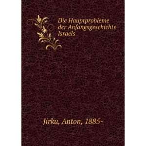   Hauptprobleme der Anfangsgeschichte Israels Anton, 1885  Jirku Books