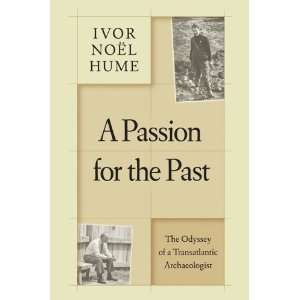  Ivor Noël HumesA Passion for the Past The Odyssey of a 