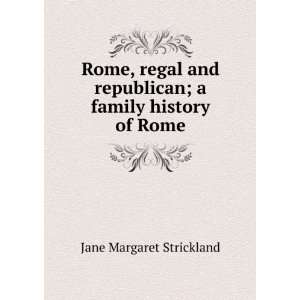   republican; a family history of Rome Jane Margaret Strickland Books