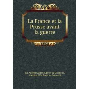  La France et la Prusse avant la guerre Antoine Alfred 