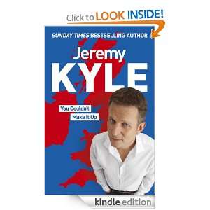 You Couldnt Make It Up Jeremy Kyle  Kindle Store