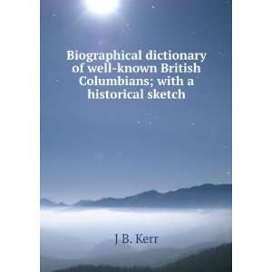   known British Columbians; with a historical sketch J B. Kerr Books