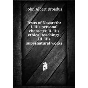   , III. His supernatural works John Albert Broadus  Books