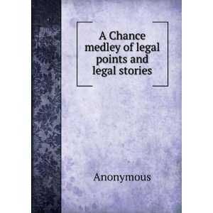 Chance medley of legal points and legal stories Anonymous  