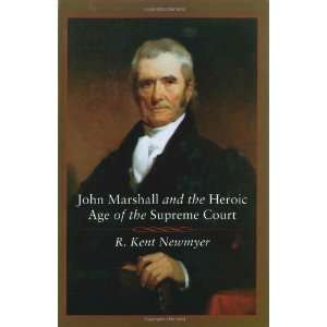  John Marshall and the Heroic Age of the Supreme Court 