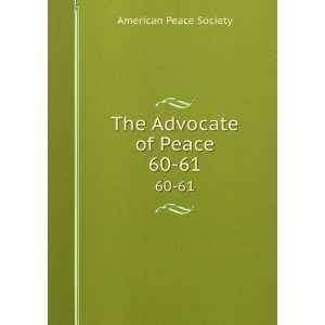  The Advocate of Peace. 60 61 American Peace Society 