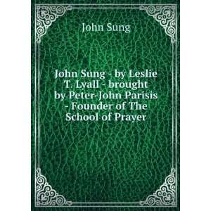   Peter John Parisis   Founder of The School of Prayer John Sung Books