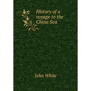   of a Voyage to the China Sea (9785879519808) John White Books