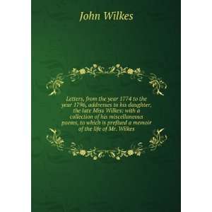   is prefixed a memoir of the life of Mr. Wilkes John Wilkes Books