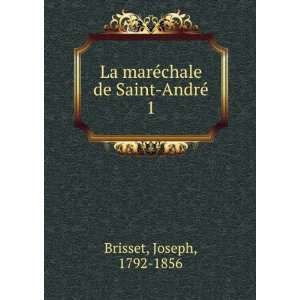   La marÃ©chale de Saint AndrÃ©. 1 Joseph, 1792 1856 Brisset Books