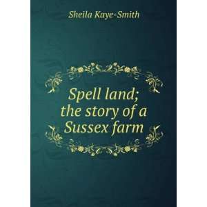  Spell land; the story of a Sussex farm Sheila Kaye Smith Books