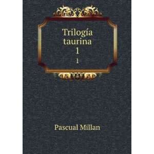  TrilogÃ­a taurina. 1 Pascual Millan Books