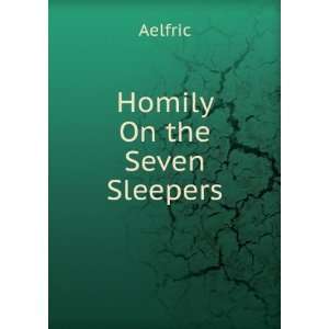  Homily On the Seven Sleepers Aelfric Books