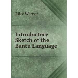    Introductory sketch of the Bantu languages Alice Werner Books