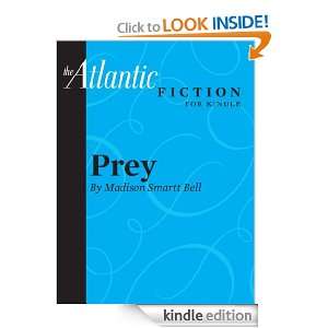 Prey (an Atlantic Fiction for Kindle Short Story) Madison Smartt Bell 