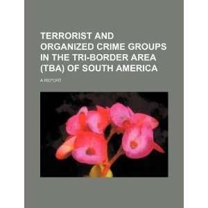Terrorist and organized crime groups in the Tri Border Area (TBA) of 