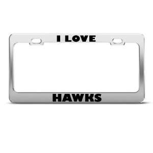  I Love Hawks Hawk Bird Animal Metal License Plate Frame 