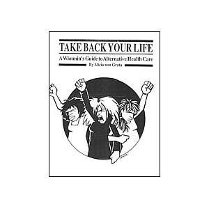  Take Back Your Life A Wimmins Guide to Alternative 