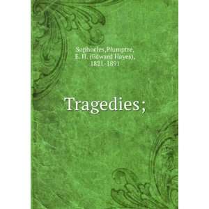  Tragedies; Plumptre, E. H. (Edward Hayes), 1821 1891 