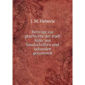  ¶ln aus haudschriften und urkunden gesammelt J. M. Heberle Books