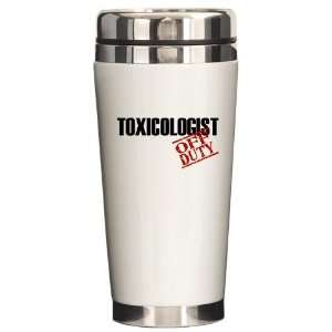  Off Duty Toxicologist Funny Ceramic Travel Mug by 