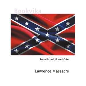  Lawrence Massacre Ronald Cohn Jesse Russell Books