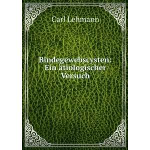   Bindegewebscysten Ein Ã¤tiologischer Versuch Carl Lehmann Books