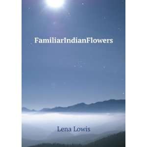  FamiliarIndianFlowers Lena Lowis Books