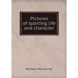    Pictures of sporting life and character William Pitt Lennox Books